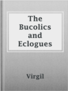 Cover image for The Bucolics and Eclogues